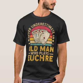 T-shirt Never Underestimate An Old Man Who Plays Euchre Fu
