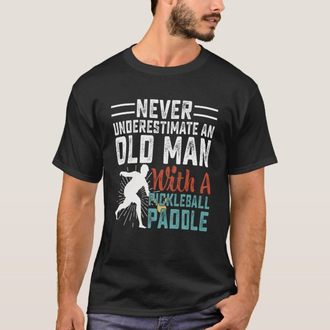 T-shirt Never Underestimate An Old Man With A Pickleball P (Devant)