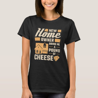 T-shirt New Homeowner Bring Me A Pound Of Cheese Housewarm
