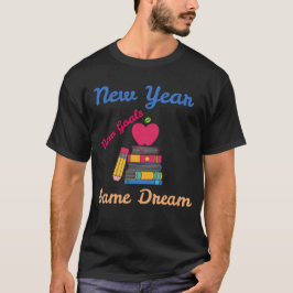 T-SHIRT NEW YEAR NEW GOALS SAME DREAM BACK TO SCHOOL