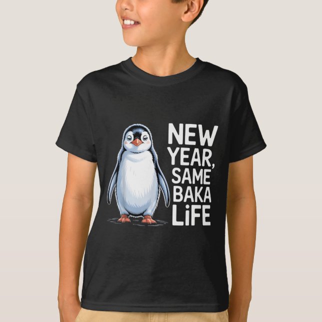 T-shirt New Year Same Baka Life Penguin Joke  (Devant)