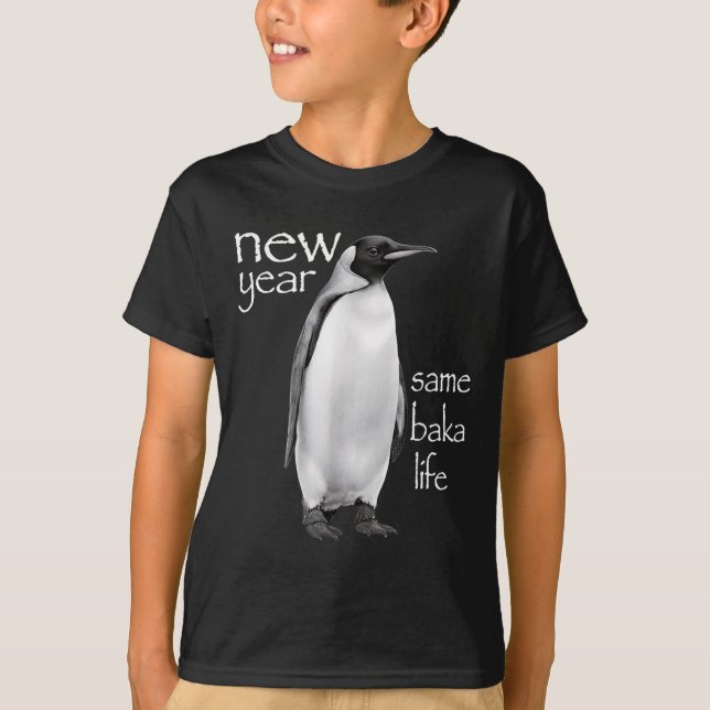 T-shirt New Year Same Baka Life Penguin Joke Funny  (Devant)