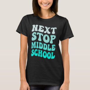 T-shirt Next Stop Middle School Elémentaire School Graduat