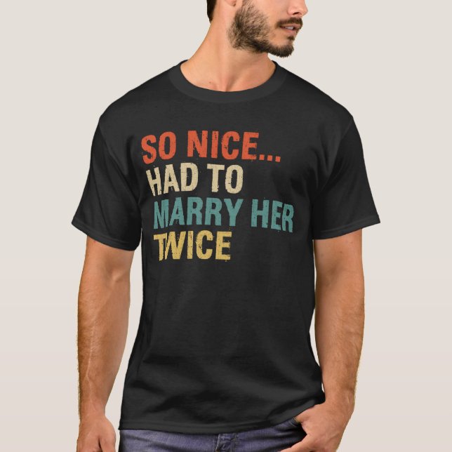 T-shirt Nice A Dû Épouser Son Deux Mariages Vow Renewal (Devant)