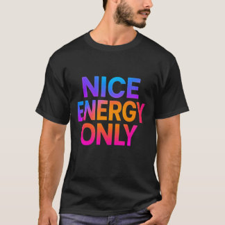 T-shirt Nice Energy Only – Positive Vibes Motivational 