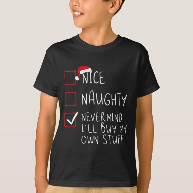 T-shirt Nice Naughty Never Mind Ill Buy My Own Stuff  (Devant)
