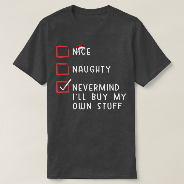 T-shirt Nice Naughty Nevermind Je vais acheter mes propres (Design devant)