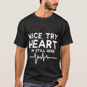 T-shirt Nice Try Heart Im Still Here Disease Survivor grap