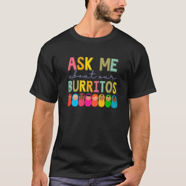 T-shirt NICU Nurse Ask Me About Our Burritos Infant Care S (Devant)