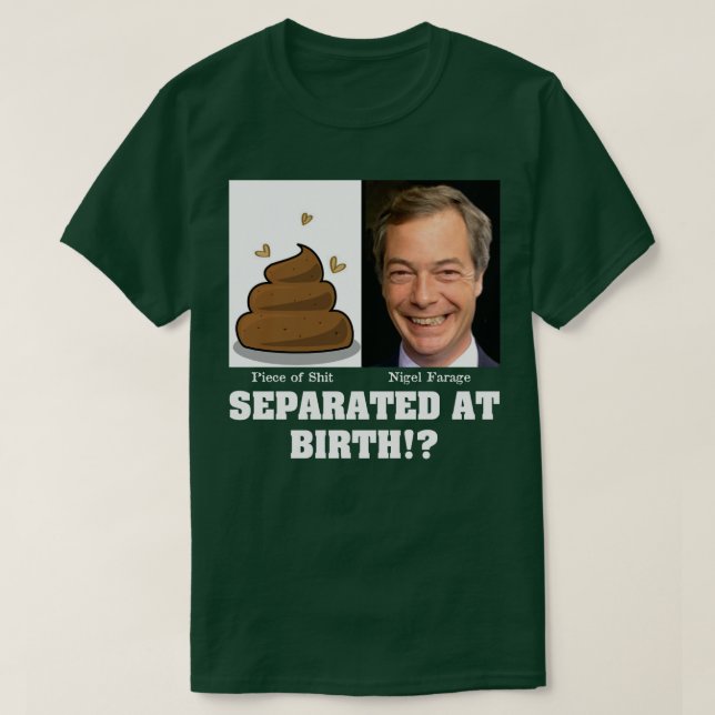 T-shirt Nigel Farage Pièce de Sh*it séparée à la naissance (Design devant)