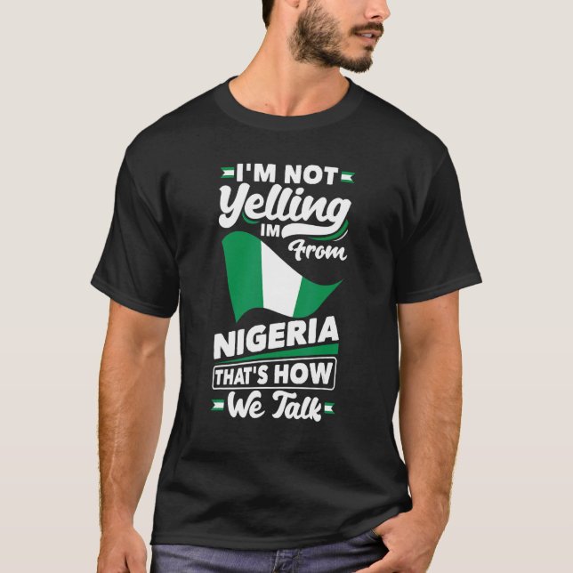 T-shirt Nigeria Nigerian Nigeria Flag Im Not Yelling (Devant)