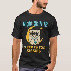 T-shirt Night Shift ER Sleep est pour la salle d'urgence S