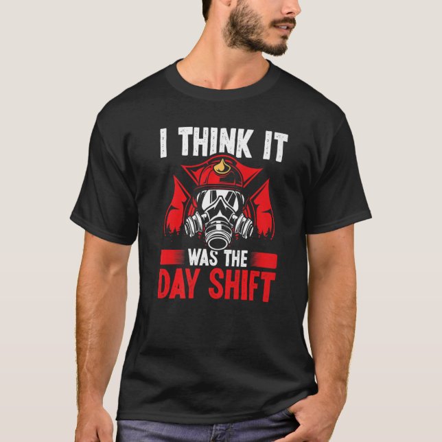 T-shirt Night Shift Fireman was the Day Shift Overnight Fi (Devant)