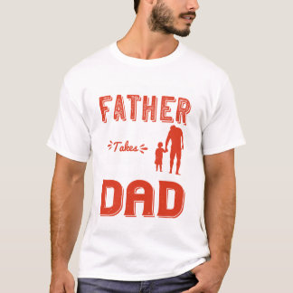 T-shirt N'importe quel homme peut être un père, mais il fa