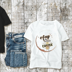 T-shirt N'importe quelle journée vaut mieux avec Coffee Fu