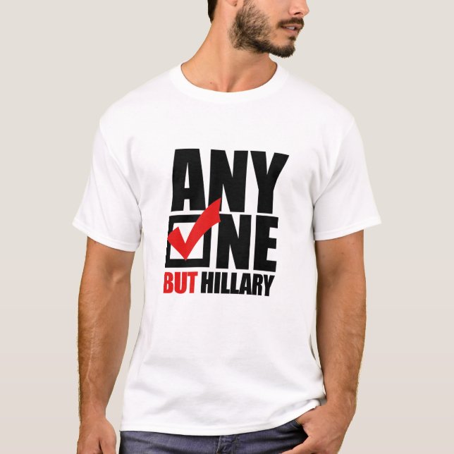 T-shirt N'importe qui mais Hillary Clinton - anti Hillary (Devant)