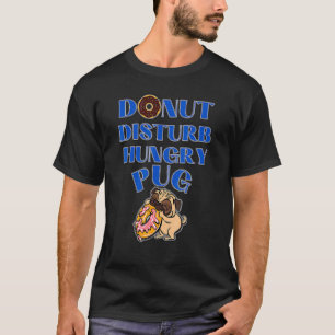 T-shirt N'Importunez Pas Le Pug Affamé - Pug Drôle Pug En