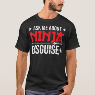 T-shirt Ninja Disguise Posez-moi des questions sur Ninja D