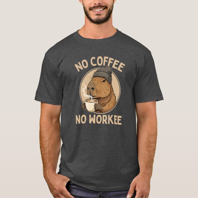 T-shirt No Coffee No Workee, Funny Capybara Coffee Lover (Devant)