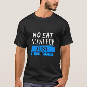 T-shirt No Eat No Sleep Just Video Games Sarcasm Citation