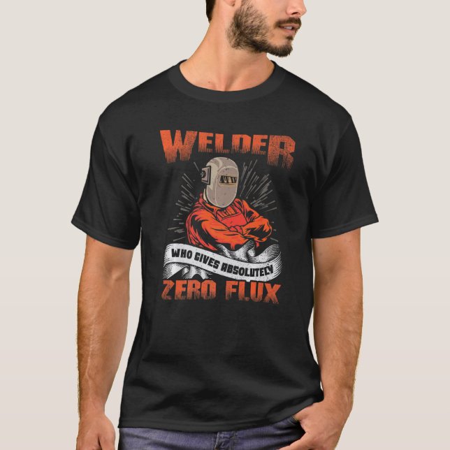T-shirt No Flux Given  Welding Pun Ironworker Pipeliner We (Devant)