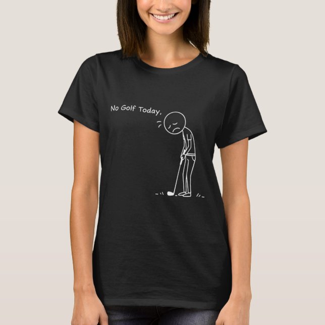 T-shirt No Golf Today Minimalist Golf Funny Stickman Golfe (Devant)