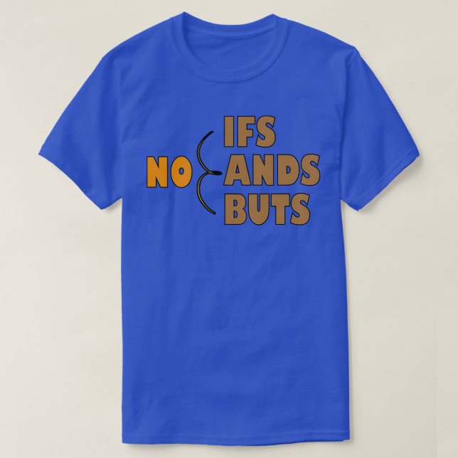 T-shirt No Ifs Ands Or Buts inspiré citation 2 (Design devant)