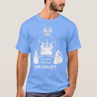 T-shirt No Life without Deadlift, gym motivation fitness