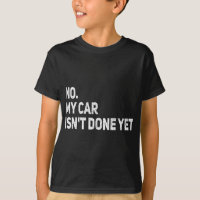 No My Car Isn't Done Yet Funny Car Garage mécaniqu