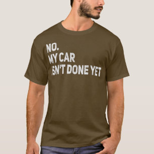 T-shirt No My Car Isn't Done Yet Funny Car Garage mécaniqu
