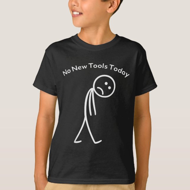 T-shirt No New Tools Today Funny Work Humor Design  (Devant)