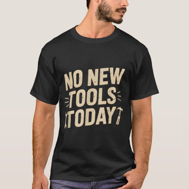 T-shirt No New Tools Today Retro Meme Tools Lover  (Devant)