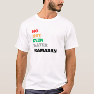 T-shirt no not even water ramadan