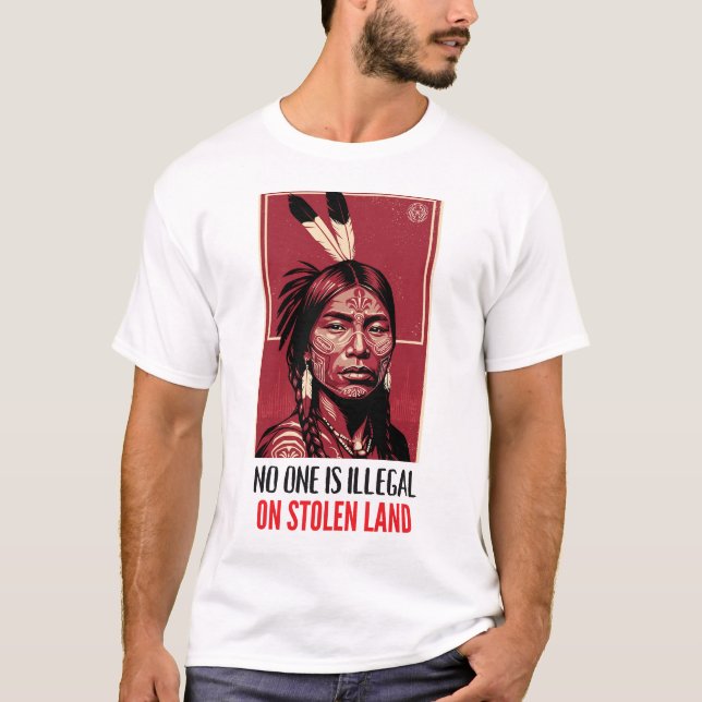 T-shirt No One Is Illegal on Stolen Land Indigenous Right (Devant)