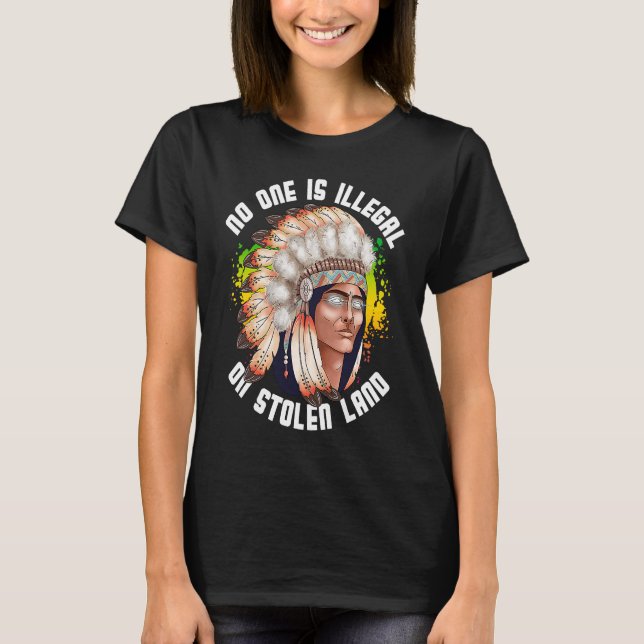 T-shirt No One Is Illegal On Stolen Land Native Indigenous (Devant)