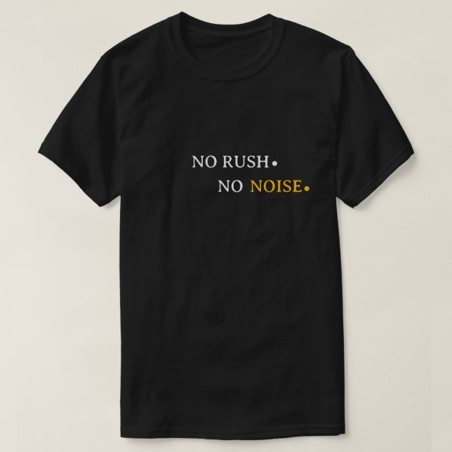 T-shirt No Rush No Noise – Minimal Calm Typography Design (Design devant)