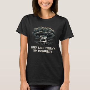 T-shirt No Tomorrow Prepper Urgence Catastrophe Survivalis