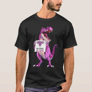 T-shirt No Uterus No Opinion Droits des femmes Dinosaur Fe