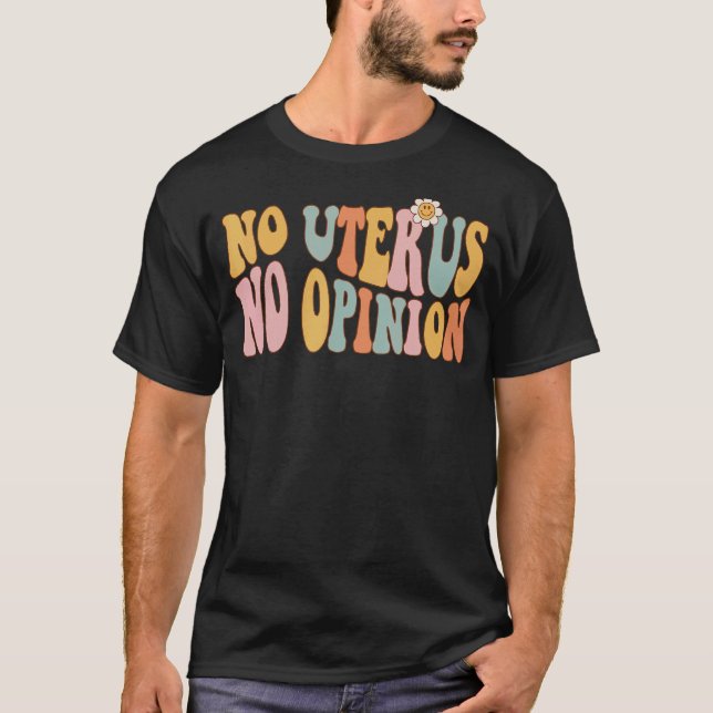 T-shirt No Uterus No Opinion Love Women's Right Retro Groo (Devant)