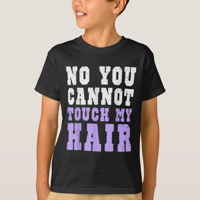 T-shirt No You Cannot Touch My Hair Funny Humor  (Devant)