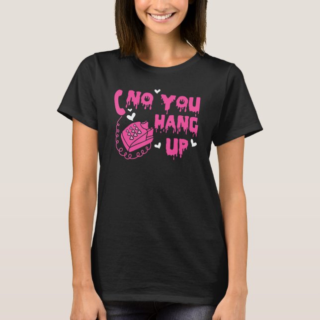 T-shirt No You Hang Up Happy Valentines Day Dripping Coupl (Devant)