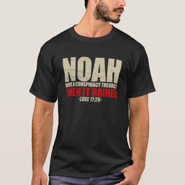 T-shirt Noah Was A Conspiracy Theorist Then It Rained Luke (Devant)