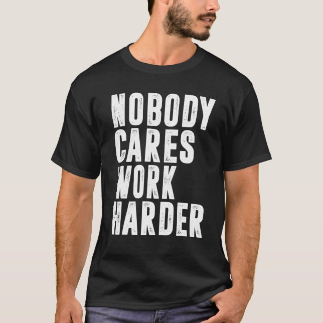 T-shirt Nobody Cares Work Harder Fitness Workout Gym 15 (Devant)