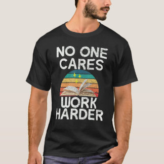 T-shirt Nobody Cares Work Harder Motivational Gym Educatio