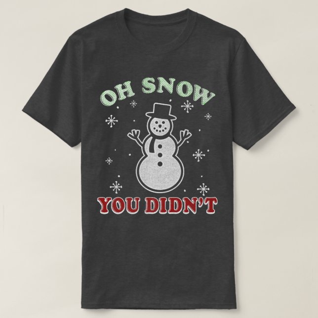 T-shirt Noël branché Oh neige Vous n'avez pas Snowman (Design devant)