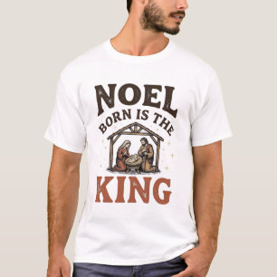 T-shirt Noel est né, le roi vintage noël nativité