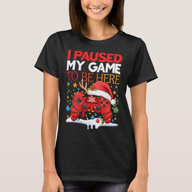 T-shirt Noël J'Ai Suspendu Mon Jeu Pour Être Ici Drôle Sar (Devant)
