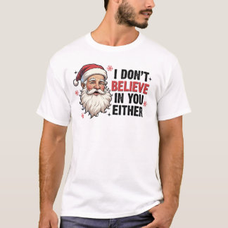 T-shirt Noël Père Noël Je ne crois pas en toi drôle