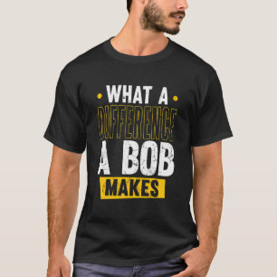 T-shirt Nom Bob Anniversaire Prénom Quelle Différence A Bo