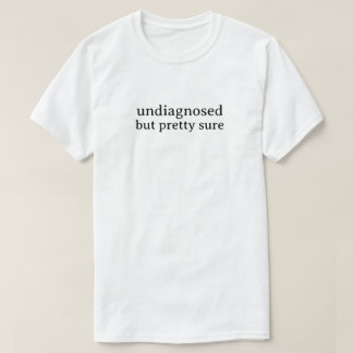 T-shirt Non diagnostiqué mais assez sûre